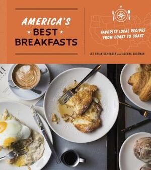 America's Best Breakfasts: Favorite Local Recipes from Coast to Coast: A Cookbook by Lee Brian Schrager, Adeena Sussman