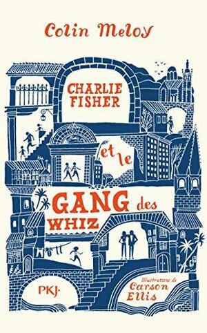 CHARLIE FISHER ET LE GANG DES WHIZ by Colin Meloy