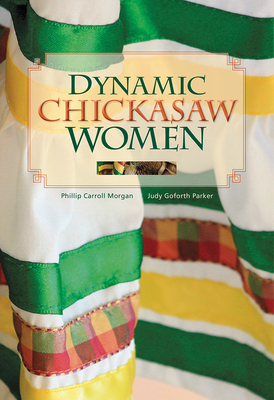 Dynamic Chickasaw Women by Judy Goforth Parker, Phillip Carroll Morgan