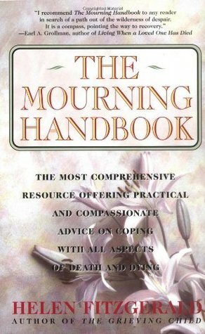 The Mourning Handbook: The Most Comprehensive Resource Offering Practical and Compassionate Advice on Coping with All Aspects of Death and Dying by Helen Fitzgerald