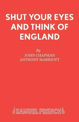 Shut Your Eyes and Think of England by Anthony Marriott, John Chapman