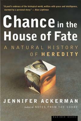 Chance in the House of Fate: A Natural History of Heredity by Jennifer Ackerman