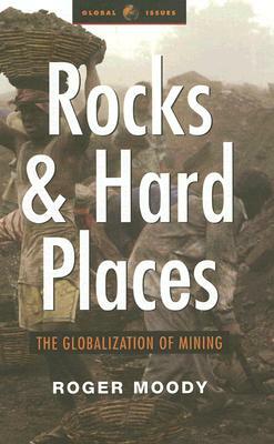 Rocks and Hard Places: The Globalization of Mining by Roger Moody