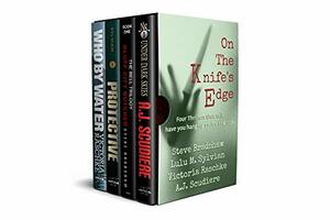 On the Knife's Edge - Four Novels to Keep You on the Edge of Your Seat: Under Dark Skies, Bluff City Butcher, Protective, Who By Water by Victoria Raschke, Lulu M. Sylvian, Steve Bradshaw, A.J. Scudiere