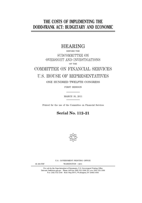 The costs of implementing the Dodd-Frank Act: budgetary and economic by Committee on Financial Services (house), United S. Congress, United States House of Representatives