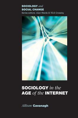 Sociology in the Age of the Internet by Allison Cavanagh