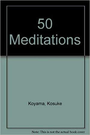 50 Meditations by Kosuke Koyama