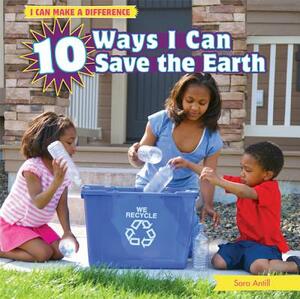 10 Ways I Can Save the Earth by Sara Antill