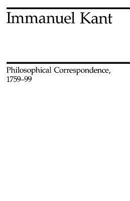 Philosophical Correspondence, 1759-1799 by Immanuel Kant