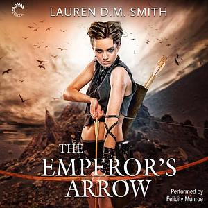 The Emperor's Arrow by Lauren D. M. Smith