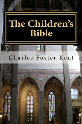 The Children's Bible by Charles Foster Kent, Henry A. Sherman