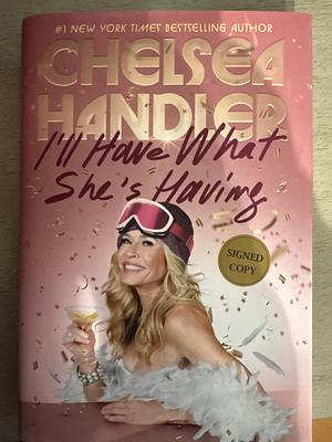 I'll Have What She's Having by Chelsea Handler