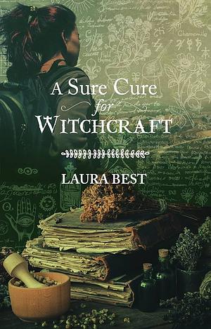 A Sure Cure for Witchcraft by Laura Best