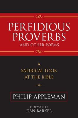 Perfidious Proverbs and Other Poems: A Satirical Look at the Bible by Philip Appleman