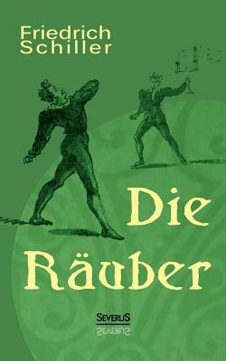 Die Räuber: Ein Schauspiel by Friedrich Schiller