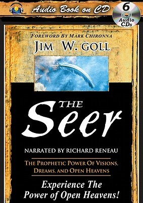 The Seer: The Prophetic Power of Visions, Dreams, and Open Heavens by James W. Goll