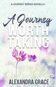 A Journey Worth Taking by Alexandra Grace