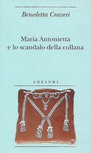 Maria Antonietta e lo scandalo della collana by Benedetta Craveri