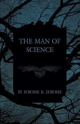 The Man of Science by Jerome K. Jerome