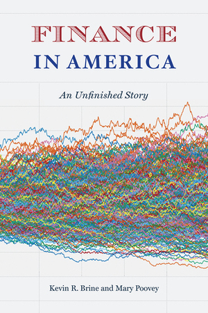 Finance in America: An Unfinished Story by Kevin R. Brine, Mary Poovey
