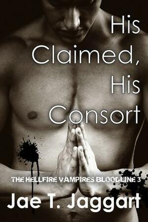 His Claimed, His Consort by Jae T. Jaggart