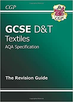 Textiles: D&T: GCSE: AQA Specification: The Revision Guide by Richard Parsons