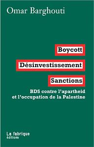 Boycott, Désinvestissement, Sanctions. BDS contre l'apartheid et l'occupation de la Palestine by Omar Barghouti