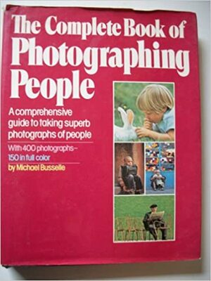 The Complete Book of Photographing People by Michael Busselle