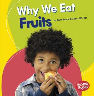 Why We Eat Fruits by Beth Bence Reinke