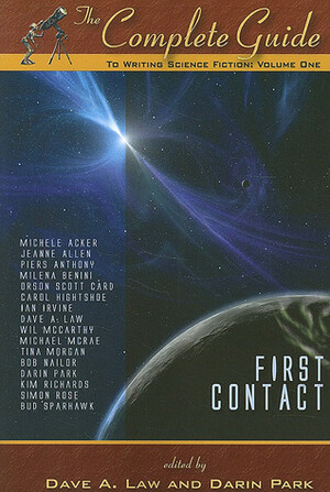 The Complete Guide to Writing Science Fiction, Volume 1: First Contact by Michael Mcrae, Jeanne Allen, Darin Park, Bud Sparhawk, Tina Morgan, Piers Anthony, Bob Nailor, Wil McCarthy, Simon Rose, Ian Irvine, Kim Richards, Orson Scott Card, Milena Benini, Carol Hightshoe, Dave A. Law, Michele Acker