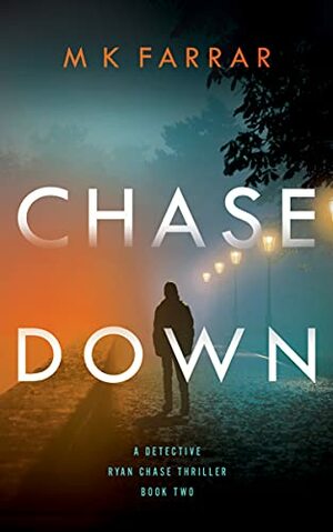 Chase Down by M.K. Farrar