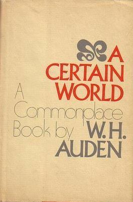 A Certain World: A Commonplace Book by W.H. Auden