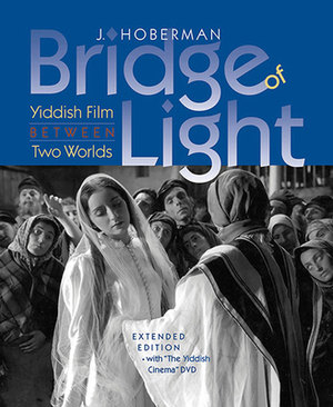 Bridge of Light: Yiddish Film Between Two Worlds [With DVD] by J. Hoberman