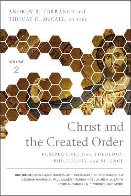 Christ and the Created Order: Perspectives from Theology, Philosophy, and Science by The Zondervan Corporation