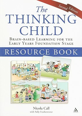 The Thinking Child Resource Book: Brain-Based Learning for the Early Years Foundation Stage by Nicola Call