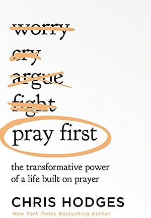 Pray First: The Transformative Power of a Life Built on Prayer by Chris Hodges