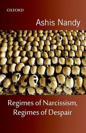 Regimes of Narcissism, Regimes of Despair by Ashis Nandy