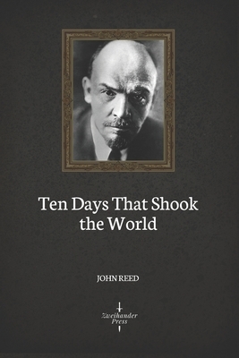 Ten Days That Shook the World (Illustrated) by John Reed