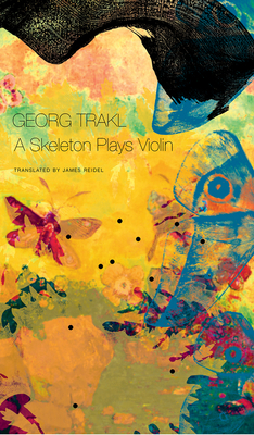 A Skeleton Plays Violin: Book Three of Our Trakl by Georg Trakl