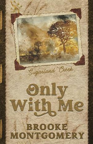 Only With Me by Brooke Montgomery