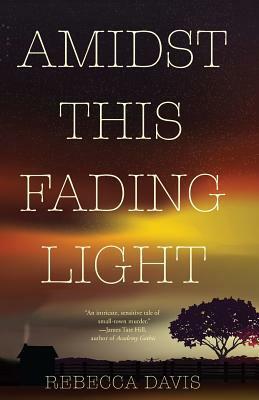 Amidst This Fading Light by Rebecca Davis