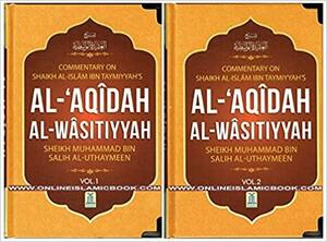 Commentary on Shaikh Al Islam Ibn Taymiyyah's Al-'Aqidah Al-Wasitiyyah by ابن تيمية, محمد بن صالح العثيمين