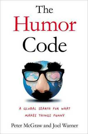 The Humor Code: A Global Search for What Makes Things Funny by Joel Warner, Peter McGraw