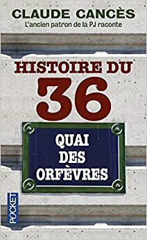 Histoire du 36 Quai des Orfèvres by Claude Cancès