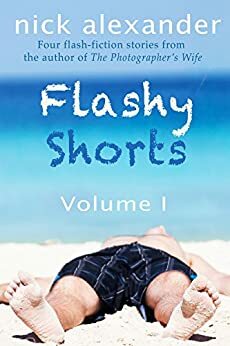 Flashy Shorts, Volume One: Four very short stories from Nick Alexander by Nick Alexander
