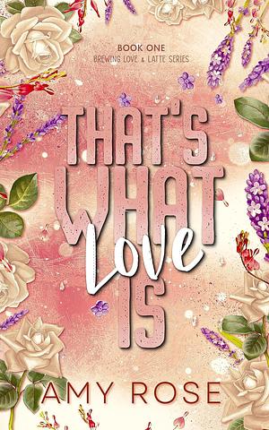 That's What Love Is by Amy Rose