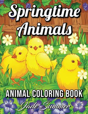 Springtime Animals: An Adult Coloring Book with Cute Baby Animals, Easy Spring Scenes, and Fun Flower Gardens for Relaxation by Jade Summer