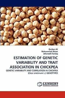 Estimation of Genetic Variability and Trait Association in Chickpea by Muhammad Ahsan, Jehanzeb Farooq, Qurban Ali
