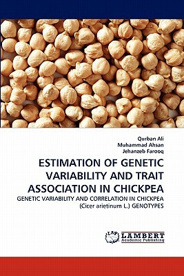 Estimation of Genetic Variability and Trait Association in Chickpea by Jehanzeb Farooq, Qurban Ali, Muhammad Ahsan