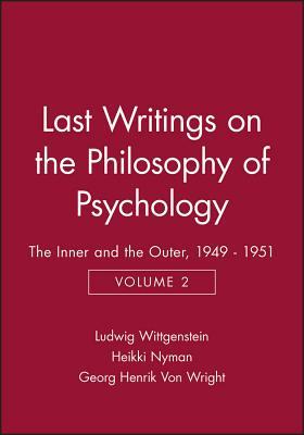 Last Writings on the Philosophy of Psychology: The Inner and the Outer, 1949 - 1951, Volume 2 by Ludwig Wittgenstein